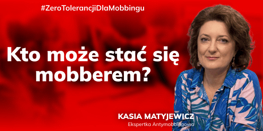 Kto może stać się mobberem? Mobbing intencjonalny i nieintencjonalny w miejscu pracy